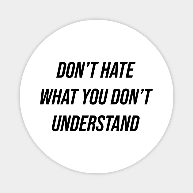 Don't Hate What You Don't Understand Magnet by n23tees